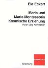 Ela Eckert - Maria und Mario Montessoris Kosmische Erziehung