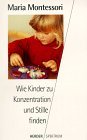 Maria Montessori, Ingeborg Becker-Textor (Hrsg.), Christiane Hansen (Illustrator) - Wie Kinder zu Konzentration und Stille finden